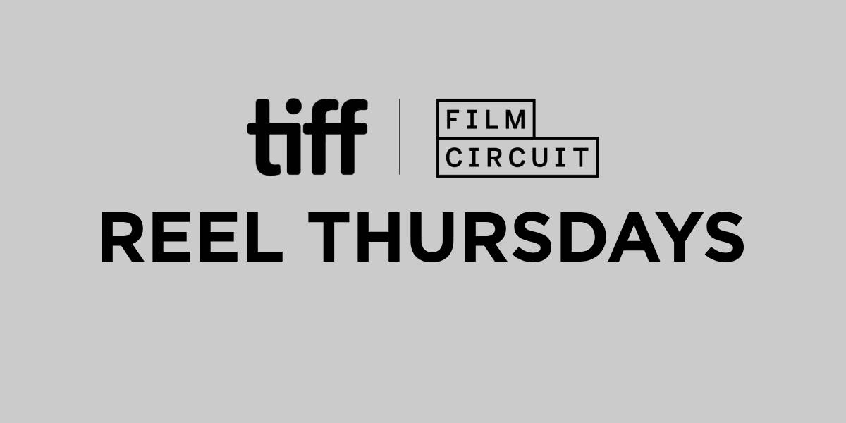 REEL Thursdays and tiff Film Circuit event graphic